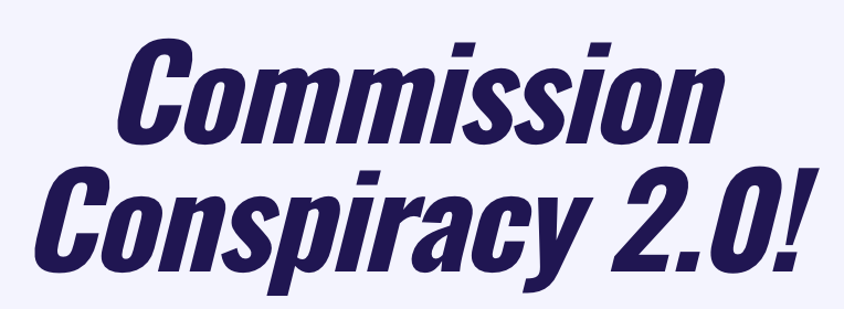 Commission Conspiracy 2.0 graphic